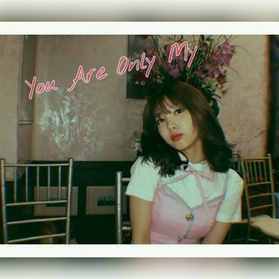 Fanfic / Fanfiction You are only my (Imagine Nayeon) - Hiatus