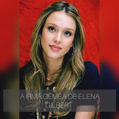 A Irmã gêmea De Elena Gilbert - personagens - Wattpad