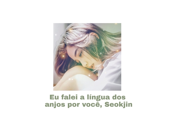 Fanfic / Fanfiction Eu falei a língua dos anjos por você, Seokjin