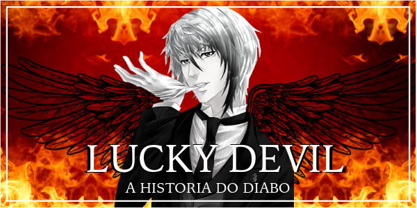 Fanfic / Fanfiction LUCKY DEVIL- A Historia Do Diabo