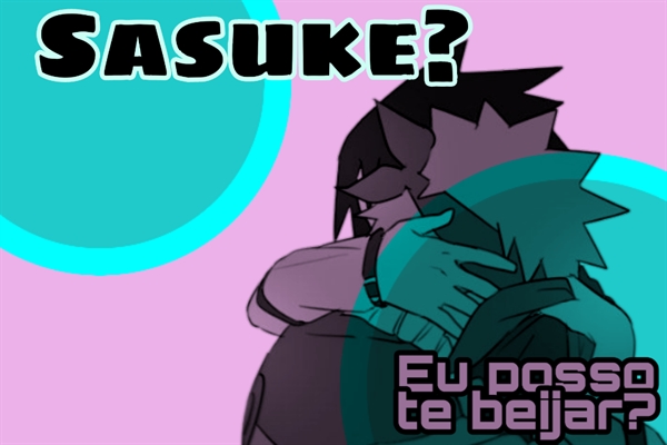 Fanfic / Fanfiction Sasuke? Eu posso te beijar? (SasuNaru)