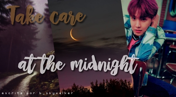 Fanfic / Fanfiction Take Care At The Midnight