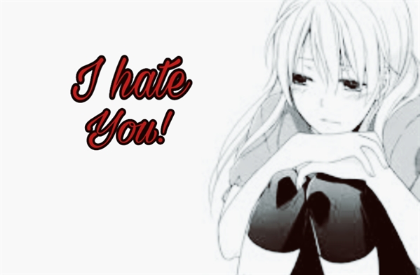 Fanfic / Fanfiction I HATE YOU! (ONESHOT:eu te odeio)