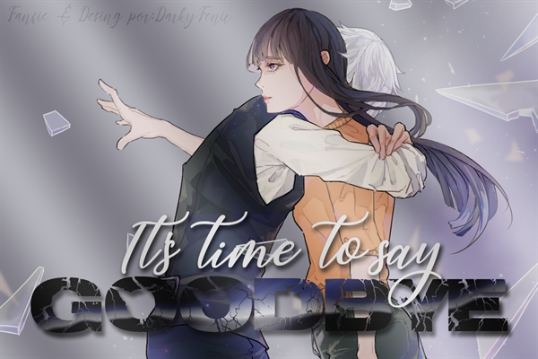 Fanfic / Fanfiction It's Time to Say Goodbye