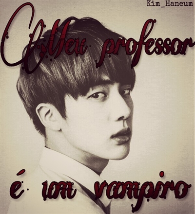 Fanfic / Fanfiction Meu professor é um vampiro. - Kim SeokJin(Hiato)