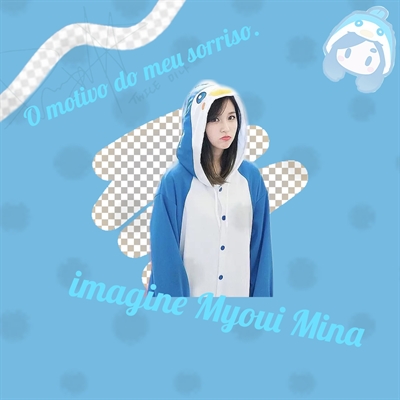 Fanfic / Fanfiction O Motivo Do Meu Sorriso - Imagine Myoui Mina