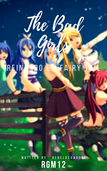 Fanfic / Fanfiction The Bad Girls : Reinando em Fairy Tail .