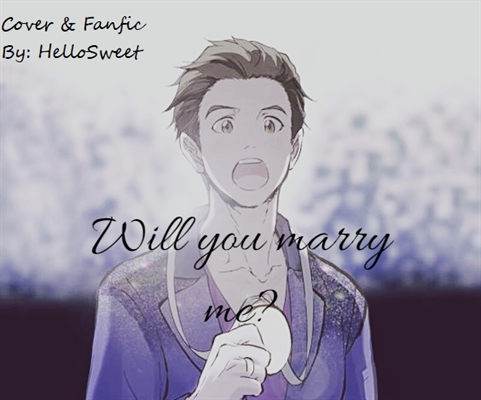 Fanfic / Fanfiction Will you marry me?