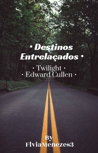 Fanfic / Fanfiction Destinos Entrelaçados - Edward Cullen