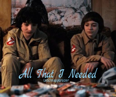 Fanfic / Fanfiction All That I Needed - Byler