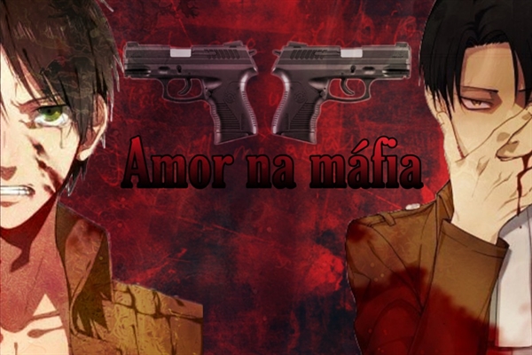 Fanfic / Fanfiction Amor na máfia - Ereri (HIATUS)