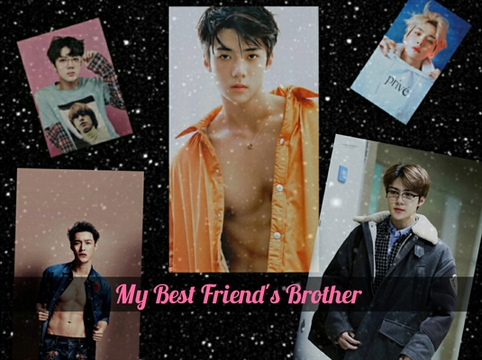 Fanfic / Fanfiction My Best Friend's Brother (Exo) (Imagine Oh Sehun)