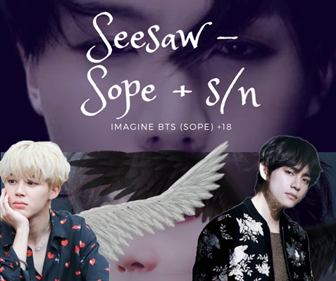 Fanfic / Fanfiction Seesaw - SOPE sn (IMAGINE BTS 18)