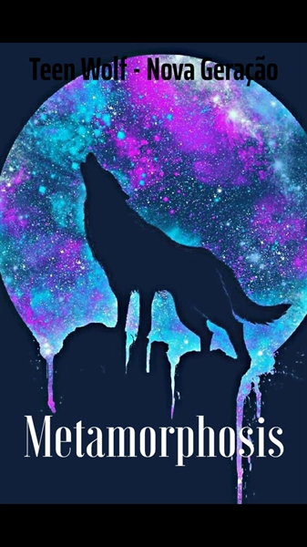 Fanfic / Fanfiction Teen Wolf - Nova Geração: Metamorphosis