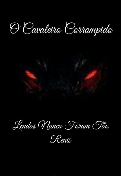 Fanfic / Fanfiction O Cavaleiro Corrompido