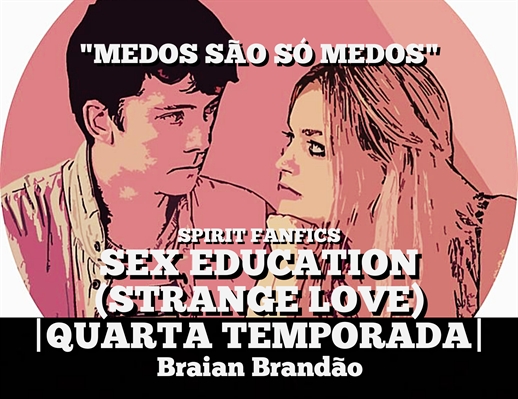 História Sex Education Strange Love Capítulo 30 História Escrita Por Braianbrandao 