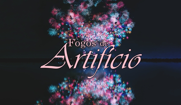 Fanfic / Fanfiction Fogos de Artifício