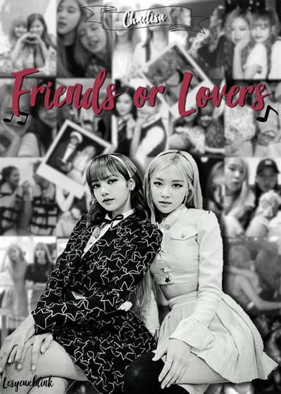 Fanfic / Fanfiction Friends or Lovers - ChaeLisa