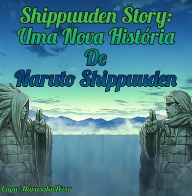 Fanfic / Fanfiction Shippuuden Story: Uma Nova História de Naruto Shippuden
