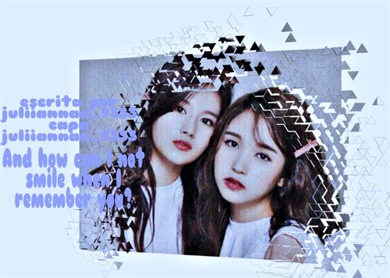 Fanfic / Fanfiction And how can I not smile when I remember you? (TWICE MiSana)