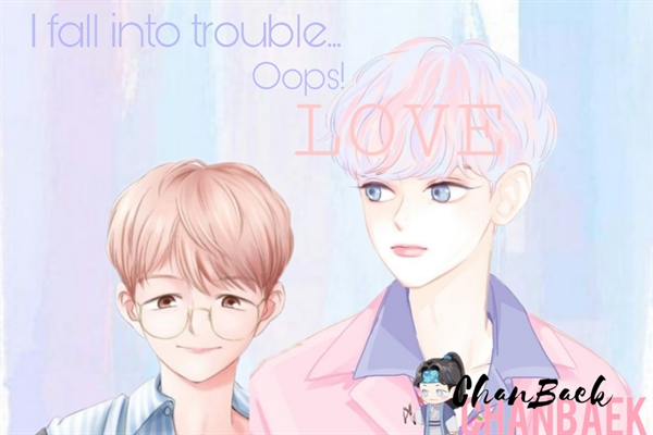 Fanfic / Fanfiction I Fall into trouble...oops! LOVE (Chanbaek ABO)