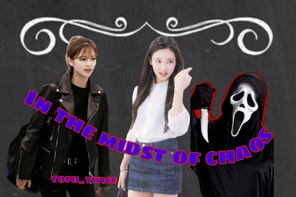 Fanfic / Fanfiction In The Midst Of Chaos (2yeon)