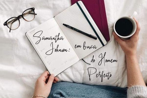 Fanfic / Fanfiction Samantha Johnson - Em busca do homem perfeito
