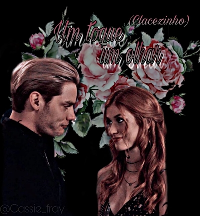 Fanfic / Fanfiction Um toque, um olhar. (Clace)