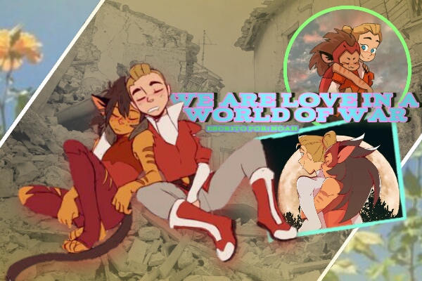 Fanfic / Fanfiction We are love in a world of war - Catradora