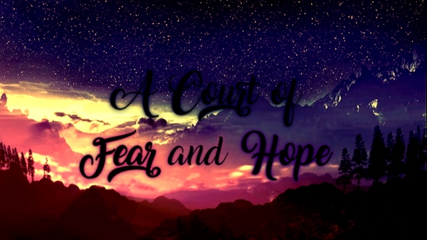 Fanfic / Fanfiction A Court of Fear and Hope - ACOTAR fanfic