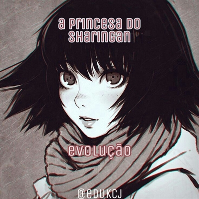 Fanfic / Fanfiction A princesa do Sharingan: Evolução