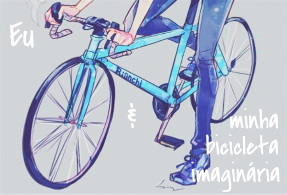 Fanfic / Fanfiction Eu e minha bicicleta imaginária