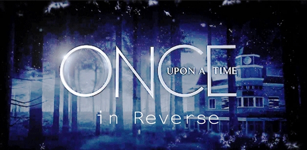Fanfic / Fanfiction ONCE UPON A TIME in REVERSE