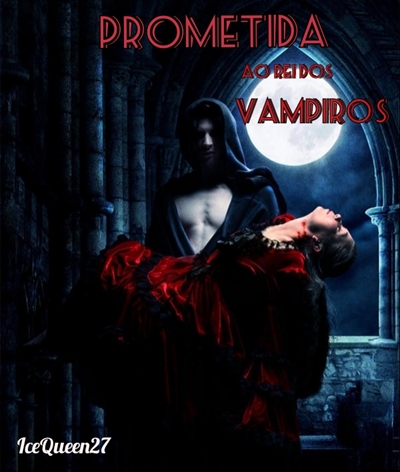 Fanfic / Fanfiction Prometida ao rei dos vampiros