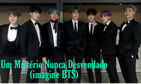 Fanfic / Fanfiction Um Mistério Nunca Desvendado(imagine BTS)