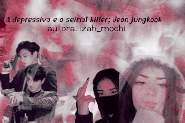 Fanfic / Fanfiction A depressiva e o seirial killer; Jeon jungkook