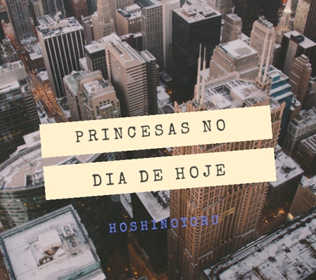 Fanfic / Fanfiction Princesas no dia de hoje