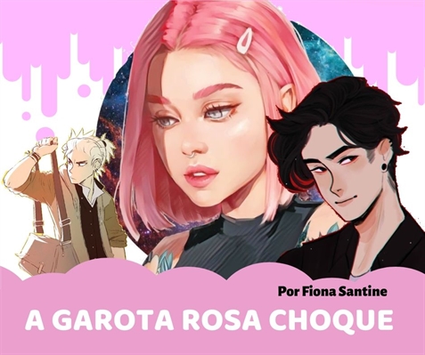 Fanfic / Fanfiction A Garota Rosa Choque