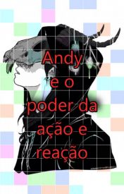 Fanfic / Fanfiction Andy e o poder da ação e reação