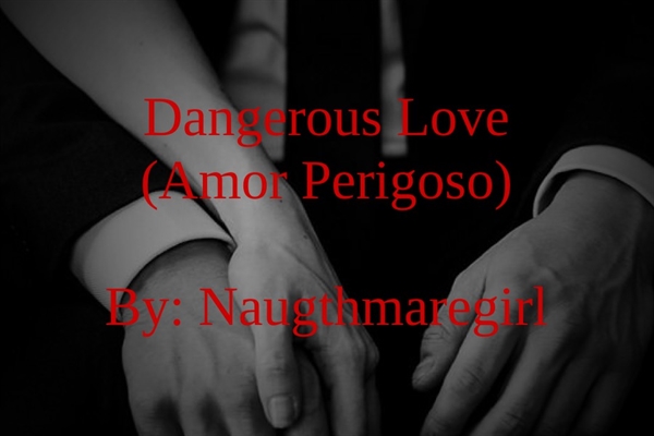 Fanfic / Fanfiction Dangerous Love (Amor Perigoso)