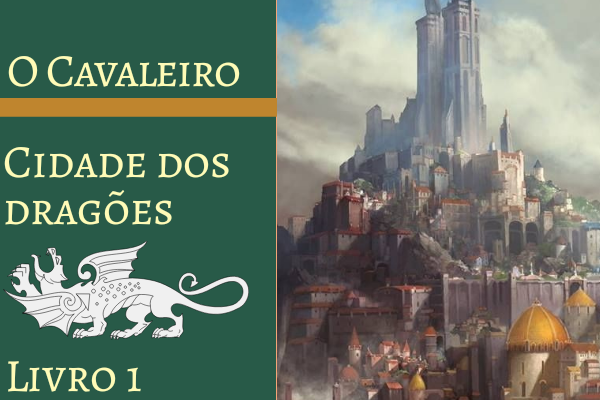 Fanfic / Fanfiction O Cavaleiro Cidade Dos Dragãoes Livro 1