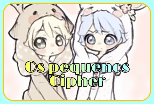 Fanfic / Fanfiction Os Pequenos Cipher