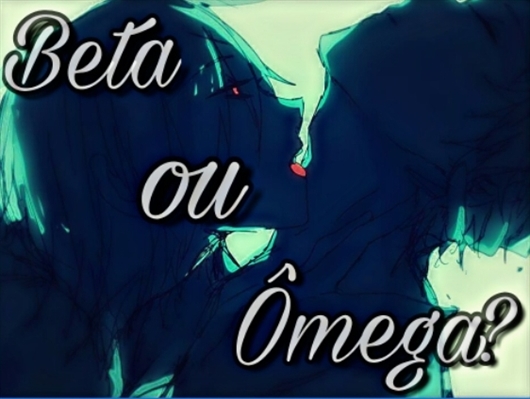 Fanfic / Fanfiction Beta ou Ômega? - Em Revisão