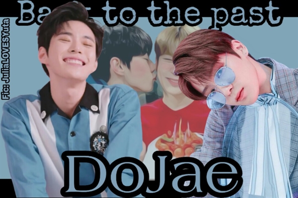 Fanfic / Fanfiction DoJae - (Back to the past)