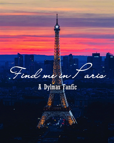 Fanfic / Fanfiction Find me in Paris (Dylmas OneShot)