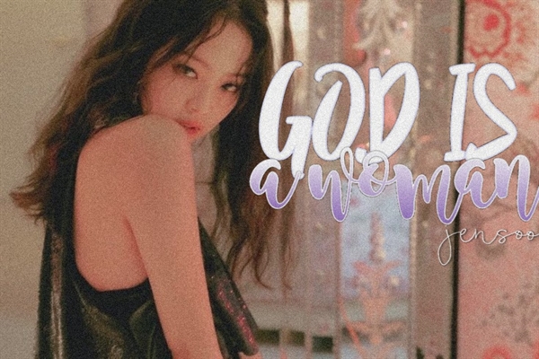 História God Is A Woman Jensoo História Escrita Por Chunghaxxx Spirit Fanfics E Histórias