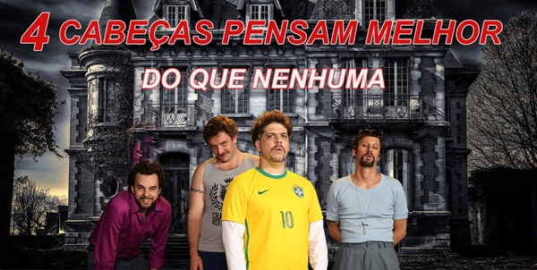 Fanfic / Fanfiction Quatro Cabeças Pensam Melhor do que Nenhuma