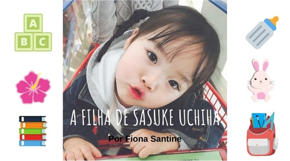 História Saky Uchiha, a filha de Sasuke e Sakura - A história da Uchiha  Hokage Capitulo Único - História escrita por SakyMorningstar - Spirit  Fanfics e Histórias