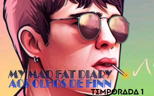 Fanfic / Fanfiction My Mad Fat Diary Aos Olhos de Finn Temporada 1