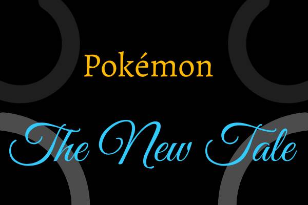 Fanfic / Fanfiction Pokémon: The New Tale.